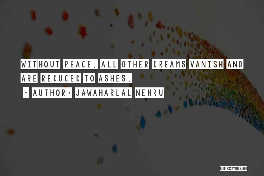 Jawaharlal Nehru Quotes: Without Peace, All Other Dreams Vanish And Are Reduced To Ashes.