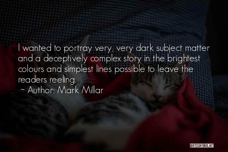 Mark Millar Quotes: I Wanted To Portray Very, Very Dark Subject Matter And A Deceptively Complex Story In The Brightest Colours And Simplest