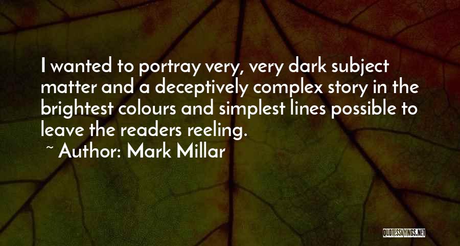 Mark Millar Quotes: I Wanted To Portray Very, Very Dark Subject Matter And A Deceptively Complex Story In The Brightest Colours And Simplest