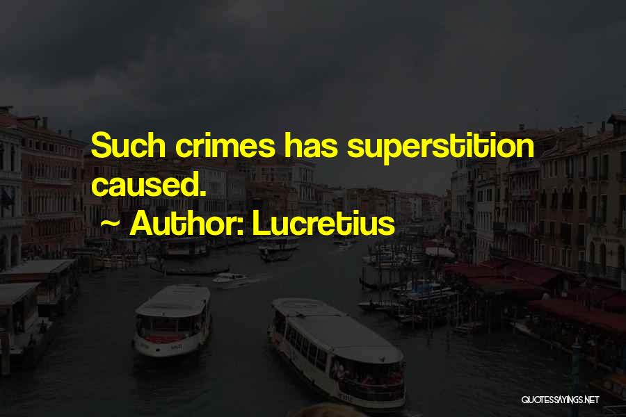 Lucretius Quotes: Such Crimes Has Superstition Caused.