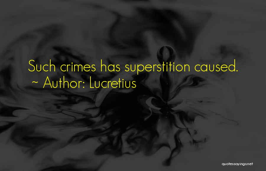 Lucretius Quotes: Such Crimes Has Superstition Caused.
