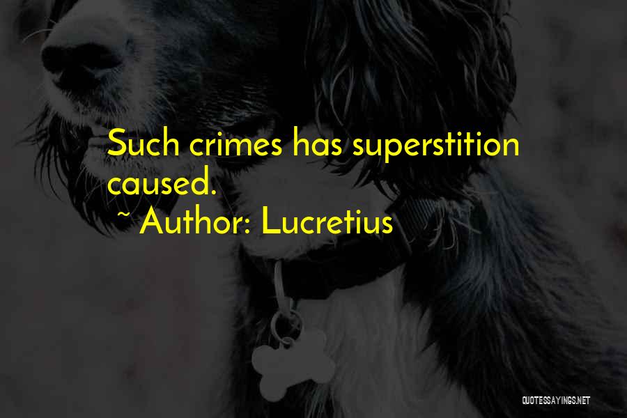 Lucretius Quotes: Such Crimes Has Superstition Caused.