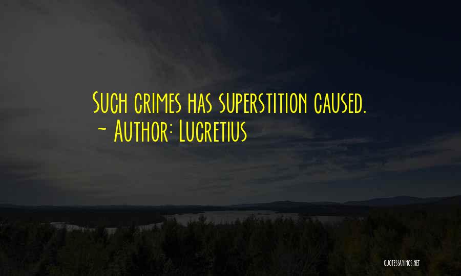 Lucretius Quotes: Such Crimes Has Superstition Caused.