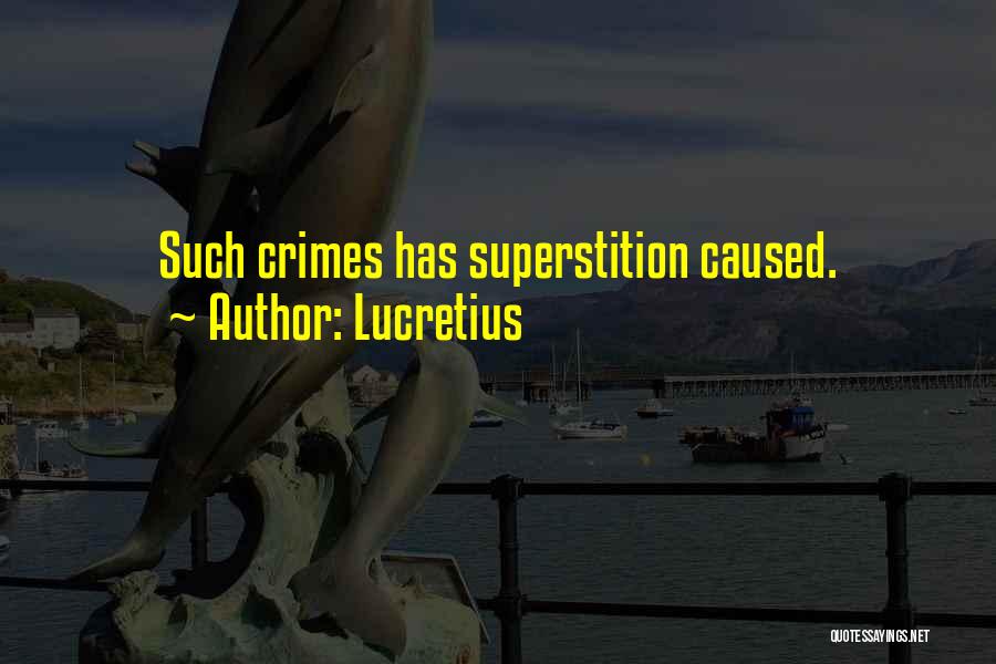 Lucretius Quotes: Such Crimes Has Superstition Caused.