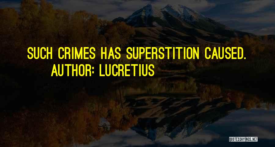 Lucretius Quotes: Such Crimes Has Superstition Caused.