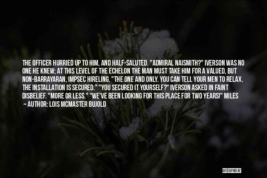 Lois McMaster Bujold Quotes: The Officer Hurried Up To Him, And Half-saluted. Admiral Naismith? Iverson Was No One He Knew; At This Level Of