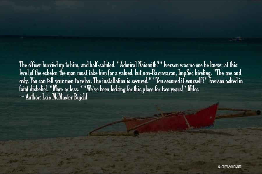 Lois McMaster Bujold Quotes: The Officer Hurried Up To Him, And Half-saluted. Admiral Naismith? Iverson Was No One He Knew; At This Level Of