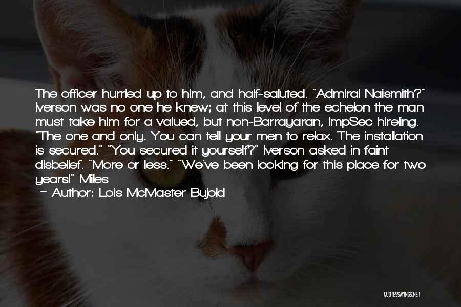 Lois McMaster Bujold Quotes: The Officer Hurried Up To Him, And Half-saluted. Admiral Naismith? Iverson Was No One He Knew; At This Level Of