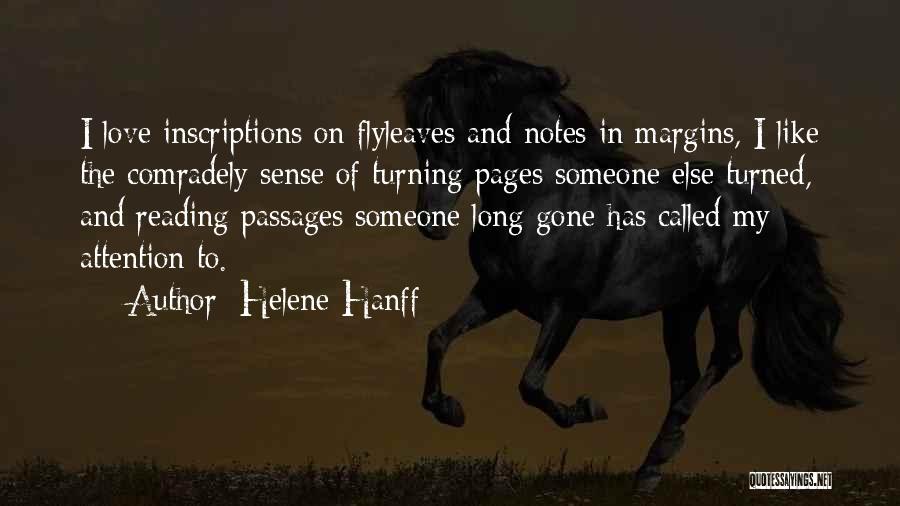 Helene Hanff Quotes: I Love Inscriptions On Flyleaves And Notes In Margins, I Like The Comradely Sense Of Turning Pages Someone Else Turned,