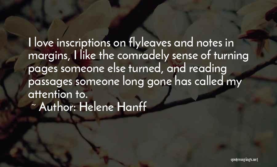 Helene Hanff Quotes: I Love Inscriptions On Flyleaves And Notes In Margins, I Like The Comradely Sense Of Turning Pages Someone Else Turned,