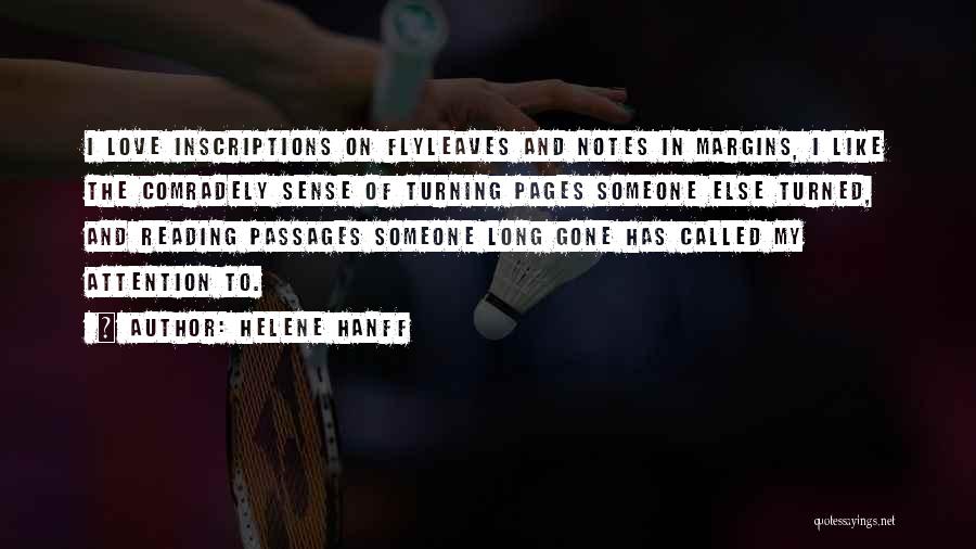 Helene Hanff Quotes: I Love Inscriptions On Flyleaves And Notes In Margins, I Like The Comradely Sense Of Turning Pages Someone Else Turned,