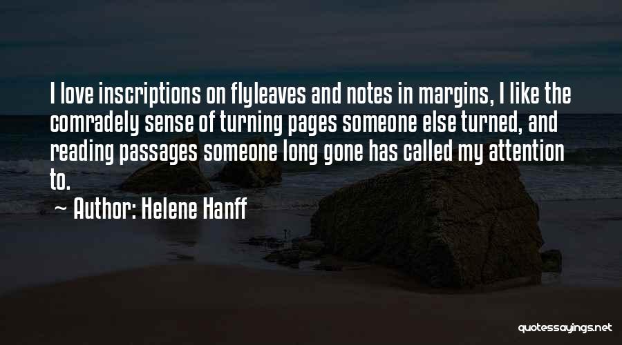 Helene Hanff Quotes: I Love Inscriptions On Flyleaves And Notes In Margins, I Like The Comradely Sense Of Turning Pages Someone Else Turned,