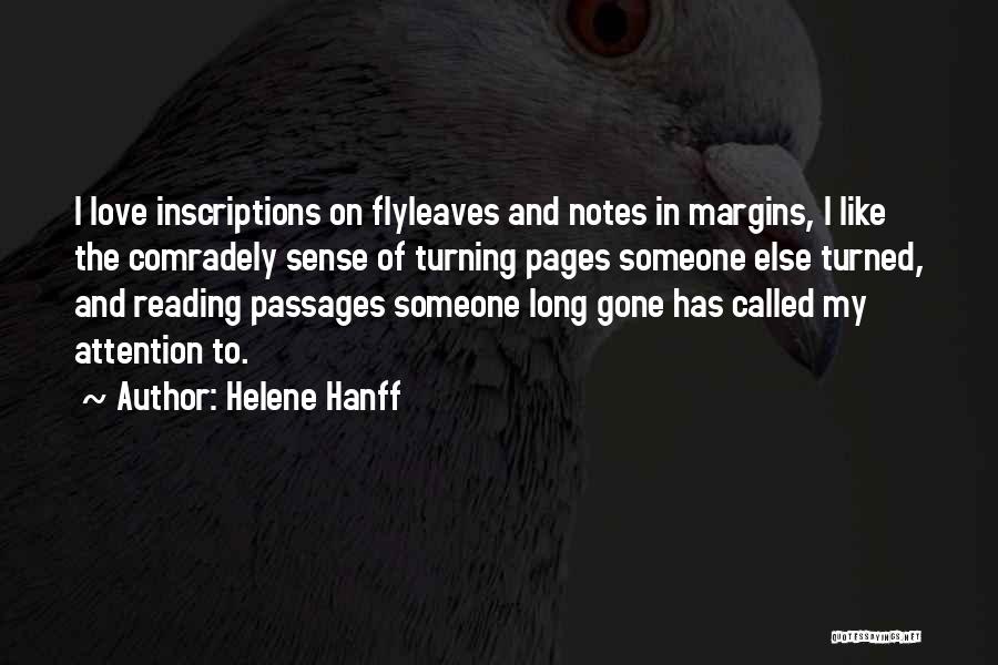 Helene Hanff Quotes: I Love Inscriptions On Flyleaves And Notes In Margins, I Like The Comradely Sense Of Turning Pages Someone Else Turned,