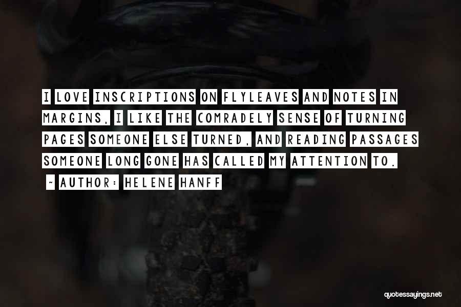 Helene Hanff Quotes: I Love Inscriptions On Flyleaves And Notes In Margins, I Like The Comradely Sense Of Turning Pages Someone Else Turned,