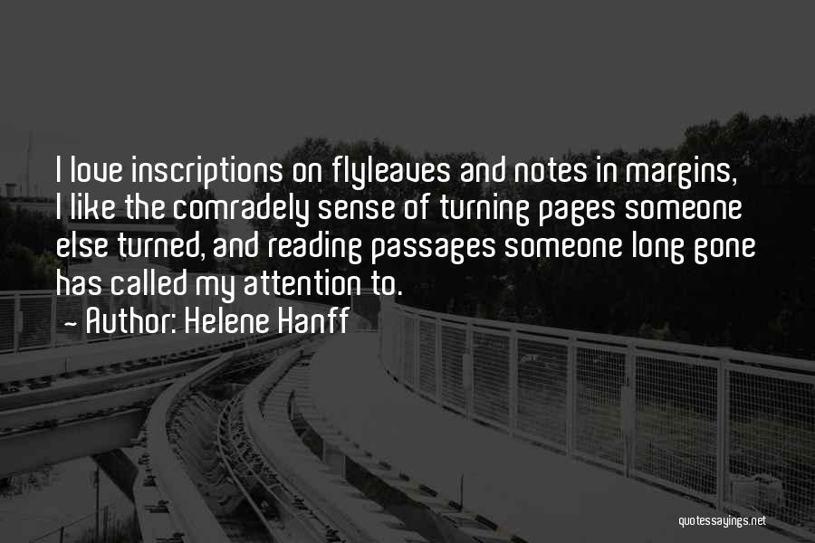 Helene Hanff Quotes: I Love Inscriptions On Flyleaves And Notes In Margins, I Like The Comradely Sense Of Turning Pages Someone Else Turned,