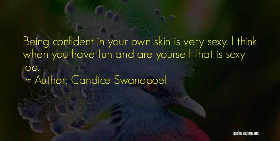 Candice Swanepoel Quotes: Being Confident In Your Own Skin Is Very Sexy. I Think When You Have Fun And Are Yourself That Is