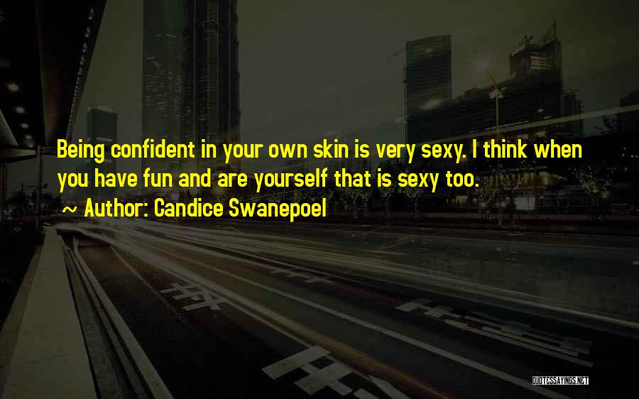 Candice Swanepoel Quotes: Being Confident In Your Own Skin Is Very Sexy. I Think When You Have Fun And Are Yourself That Is