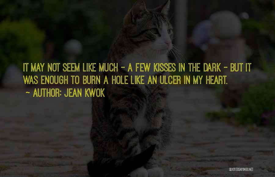 Jean Kwok Quotes: It May Not Seem Like Much - A Few Kisses In The Dark - But It Was Enough To Burn