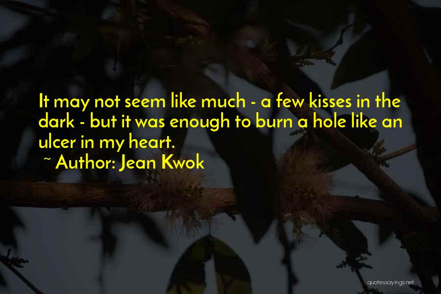 Jean Kwok Quotes: It May Not Seem Like Much - A Few Kisses In The Dark - But It Was Enough To Burn