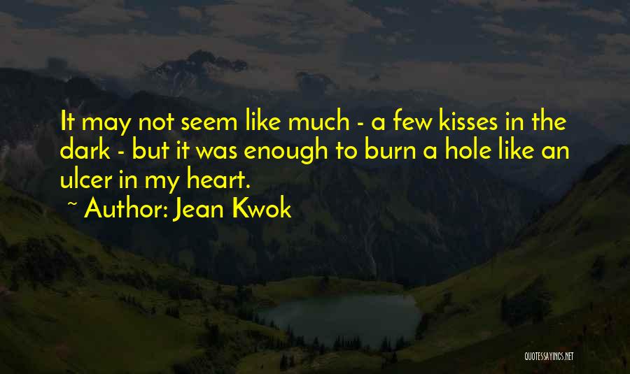 Jean Kwok Quotes: It May Not Seem Like Much - A Few Kisses In The Dark - But It Was Enough To Burn