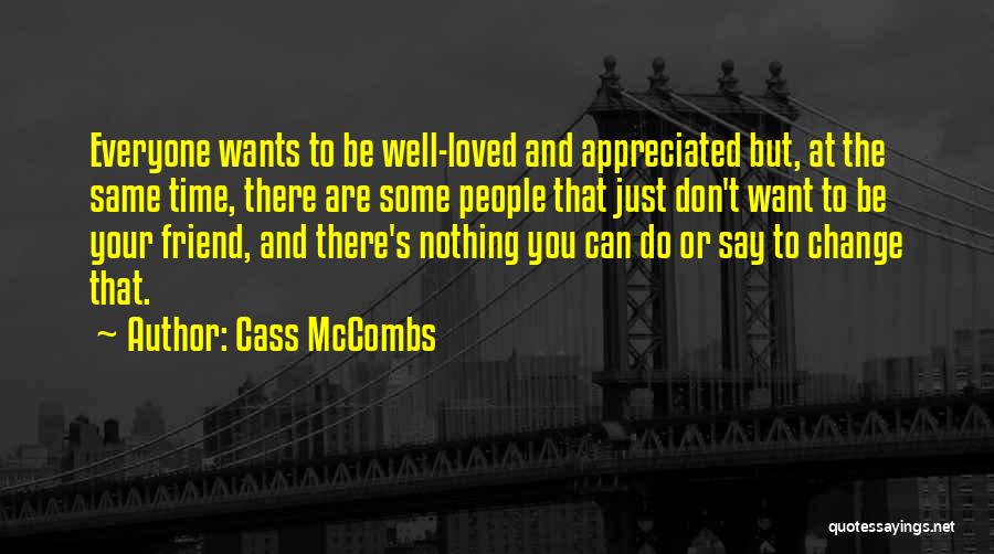 Cass McCombs Quotes: Everyone Wants To Be Well-loved And Appreciated But, At The Same Time, There Are Some People That Just Don't Want