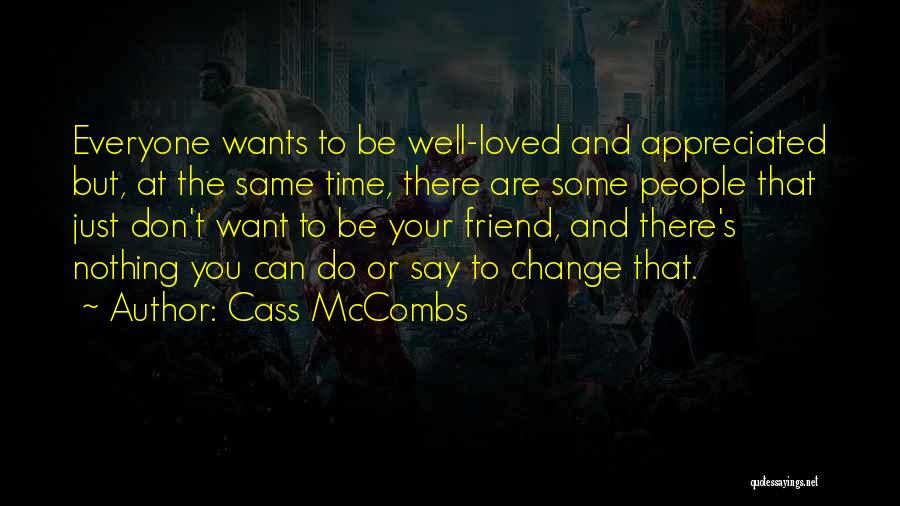 Cass McCombs Quotes: Everyone Wants To Be Well-loved And Appreciated But, At The Same Time, There Are Some People That Just Don't Want