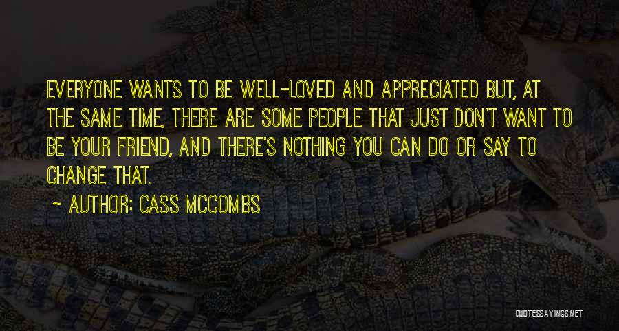 Cass McCombs Quotes: Everyone Wants To Be Well-loved And Appreciated But, At The Same Time, There Are Some People That Just Don't Want