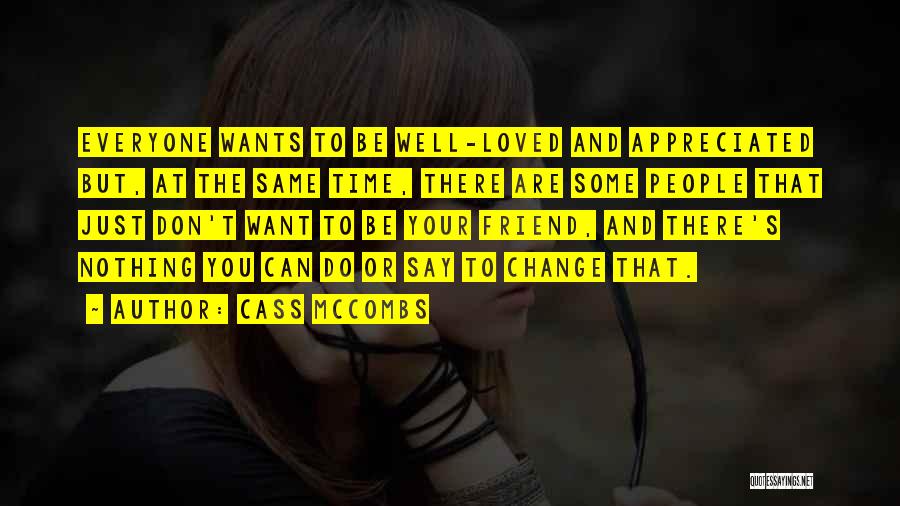 Cass McCombs Quotes: Everyone Wants To Be Well-loved And Appreciated But, At The Same Time, There Are Some People That Just Don't Want