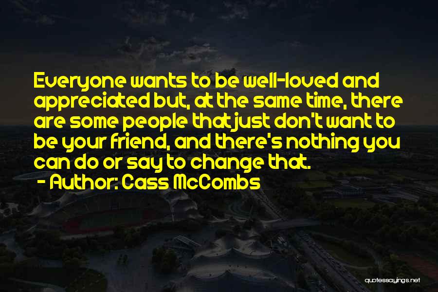 Cass McCombs Quotes: Everyone Wants To Be Well-loved And Appreciated But, At The Same Time, There Are Some People That Just Don't Want