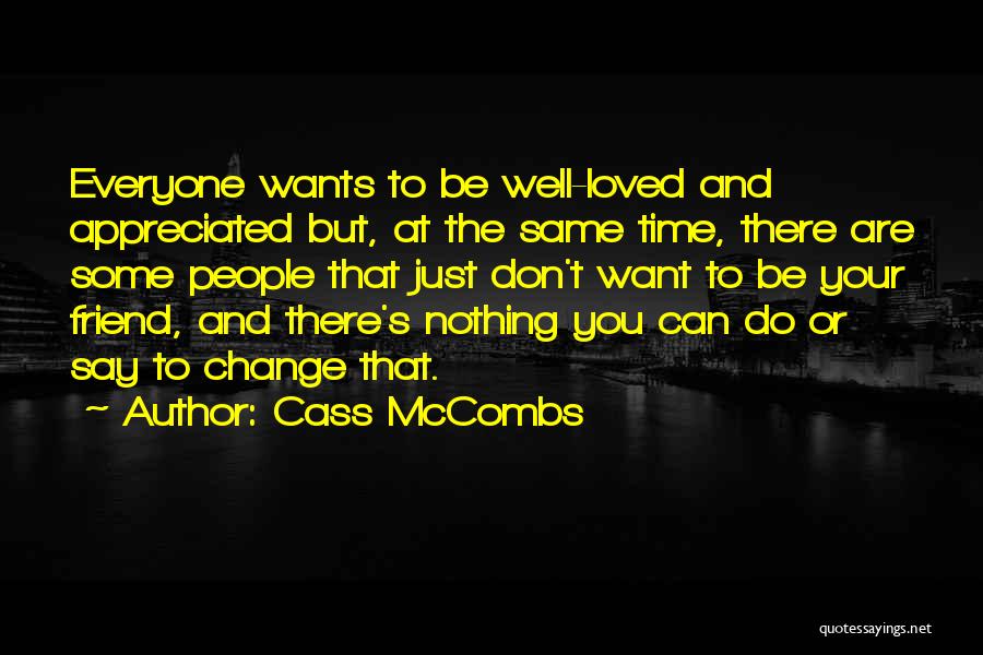 Cass McCombs Quotes: Everyone Wants To Be Well-loved And Appreciated But, At The Same Time, There Are Some People That Just Don't Want