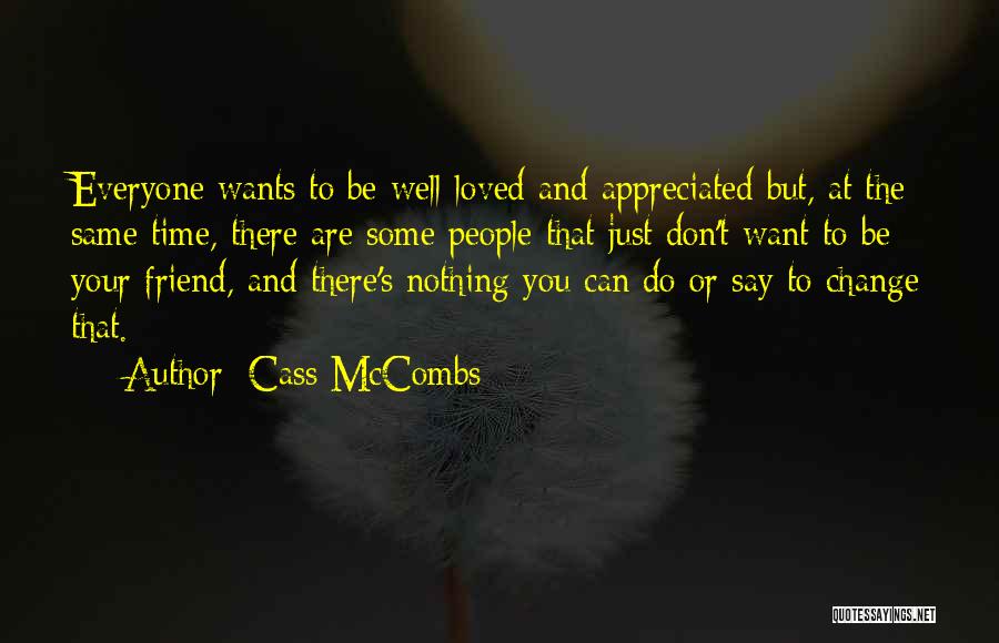 Cass McCombs Quotes: Everyone Wants To Be Well-loved And Appreciated But, At The Same Time, There Are Some People That Just Don't Want