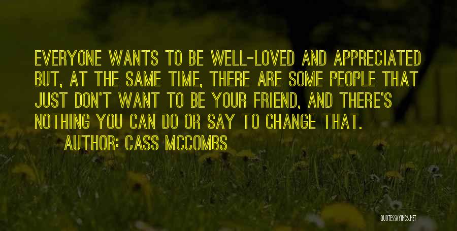 Cass McCombs Quotes: Everyone Wants To Be Well-loved And Appreciated But, At The Same Time, There Are Some People That Just Don't Want