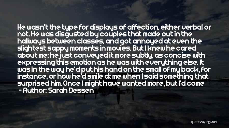 Sarah Dessen Quotes: He Wasn't The Type For Displays Of Affection, Either Verbal Or Not. He Was Disgusted By Couples That Made Out