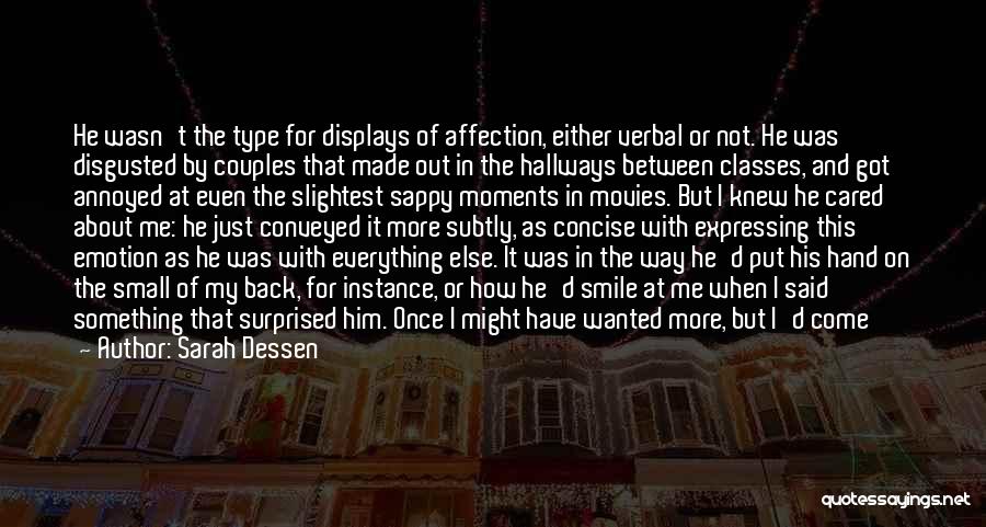 Sarah Dessen Quotes: He Wasn't The Type For Displays Of Affection, Either Verbal Or Not. He Was Disgusted By Couples That Made Out