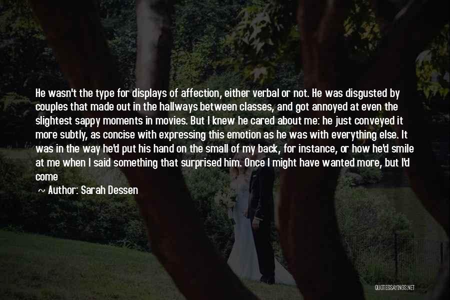 Sarah Dessen Quotes: He Wasn't The Type For Displays Of Affection, Either Verbal Or Not. He Was Disgusted By Couples That Made Out