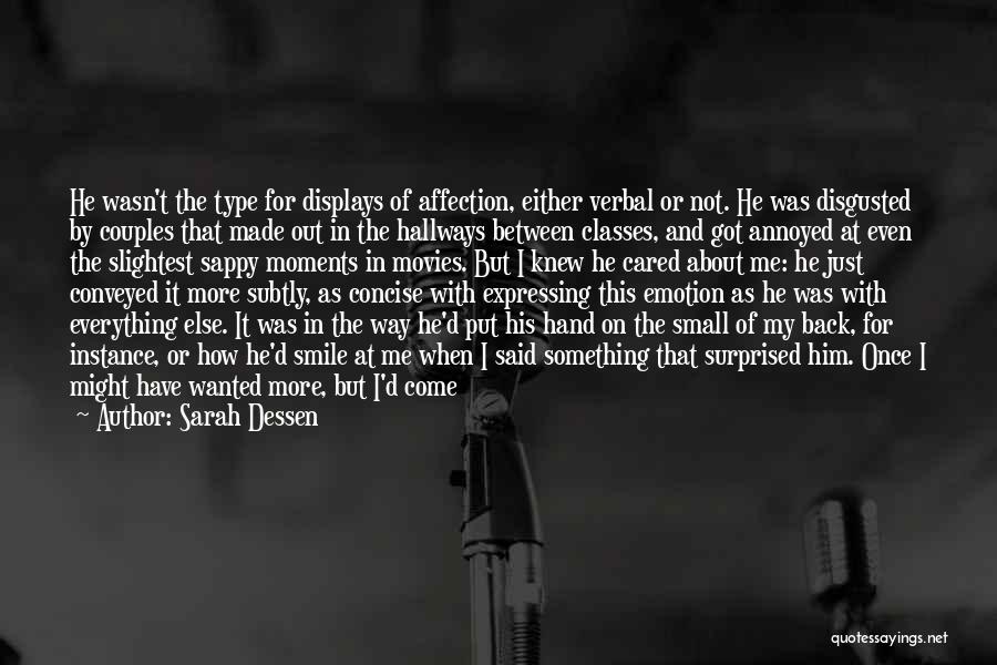 Sarah Dessen Quotes: He Wasn't The Type For Displays Of Affection, Either Verbal Or Not. He Was Disgusted By Couples That Made Out