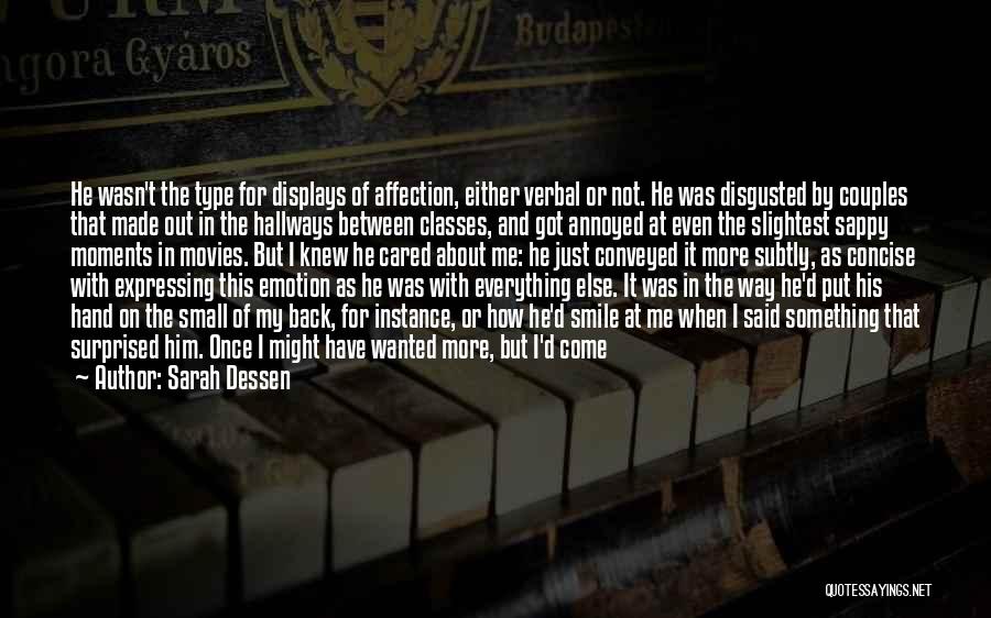 Sarah Dessen Quotes: He Wasn't The Type For Displays Of Affection, Either Verbal Or Not. He Was Disgusted By Couples That Made Out