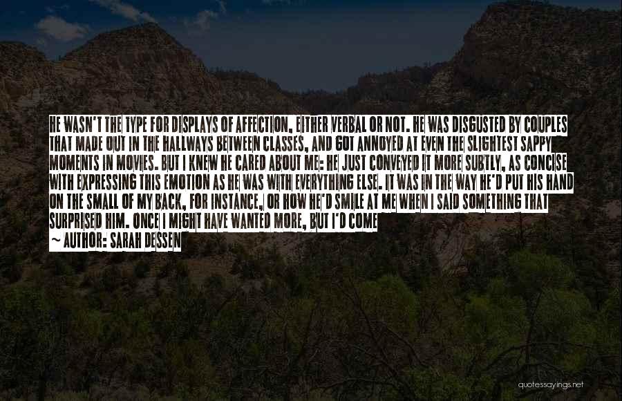 Sarah Dessen Quotes: He Wasn't The Type For Displays Of Affection, Either Verbal Or Not. He Was Disgusted By Couples That Made Out