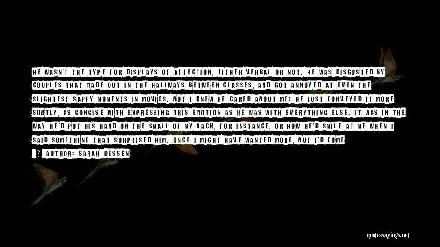 Sarah Dessen Quotes: He Wasn't The Type For Displays Of Affection, Either Verbal Or Not. He Was Disgusted By Couples That Made Out