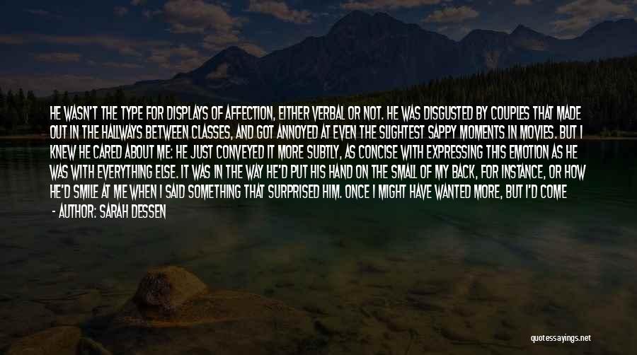 Sarah Dessen Quotes: He Wasn't The Type For Displays Of Affection, Either Verbal Or Not. He Was Disgusted By Couples That Made Out