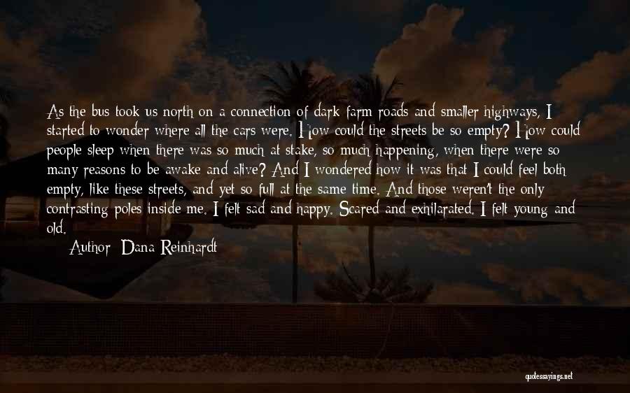 Dana Reinhardt Quotes: As The Bus Took Us North On A Connection Of Dark Farm Roads And Smaller Highways, I Started To Wonder