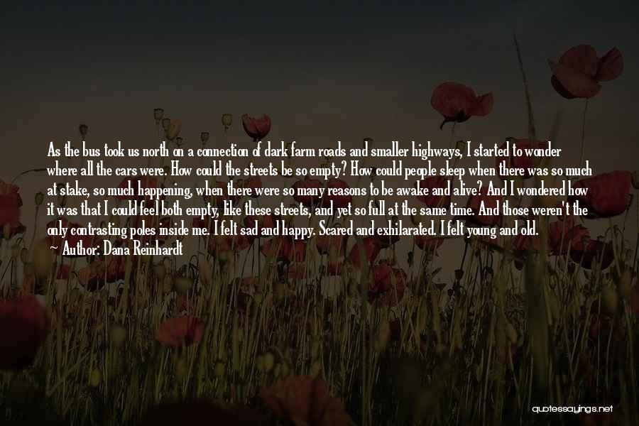 Dana Reinhardt Quotes: As The Bus Took Us North On A Connection Of Dark Farm Roads And Smaller Highways, I Started To Wonder