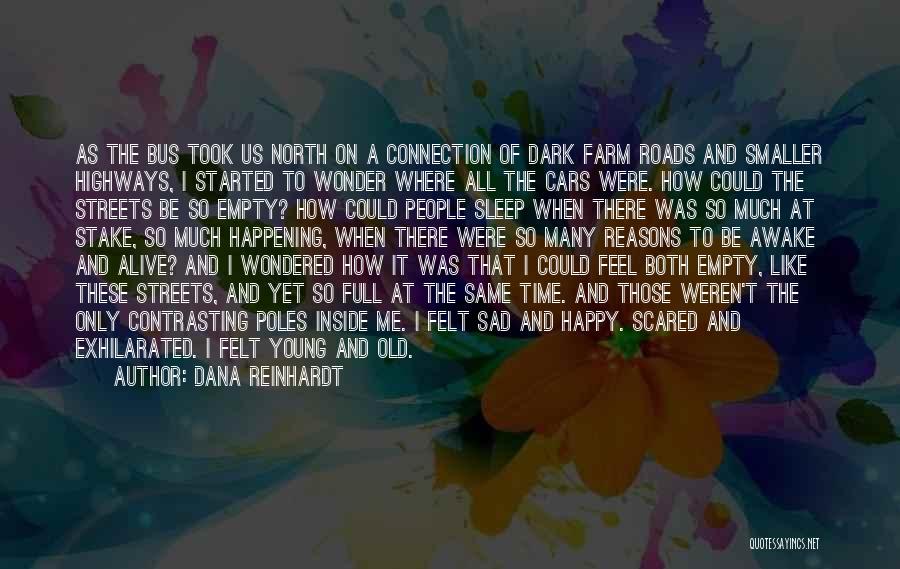 Dana Reinhardt Quotes: As The Bus Took Us North On A Connection Of Dark Farm Roads And Smaller Highways, I Started To Wonder