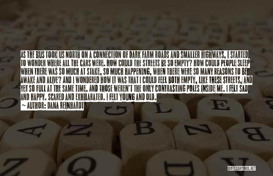 Dana Reinhardt Quotes: As The Bus Took Us North On A Connection Of Dark Farm Roads And Smaller Highways, I Started To Wonder