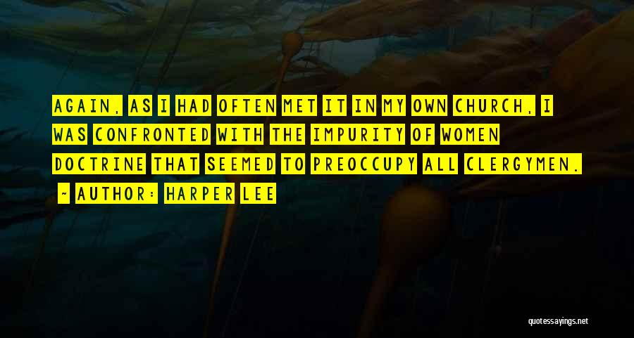 Harper Lee Quotes: Again, As I Had Often Met It In My Own Church, I Was Confronted With The Impurity Of Women Doctrine