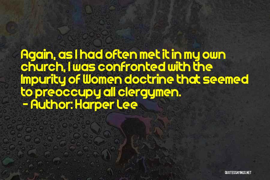 Harper Lee Quotes: Again, As I Had Often Met It In My Own Church, I Was Confronted With The Impurity Of Women Doctrine