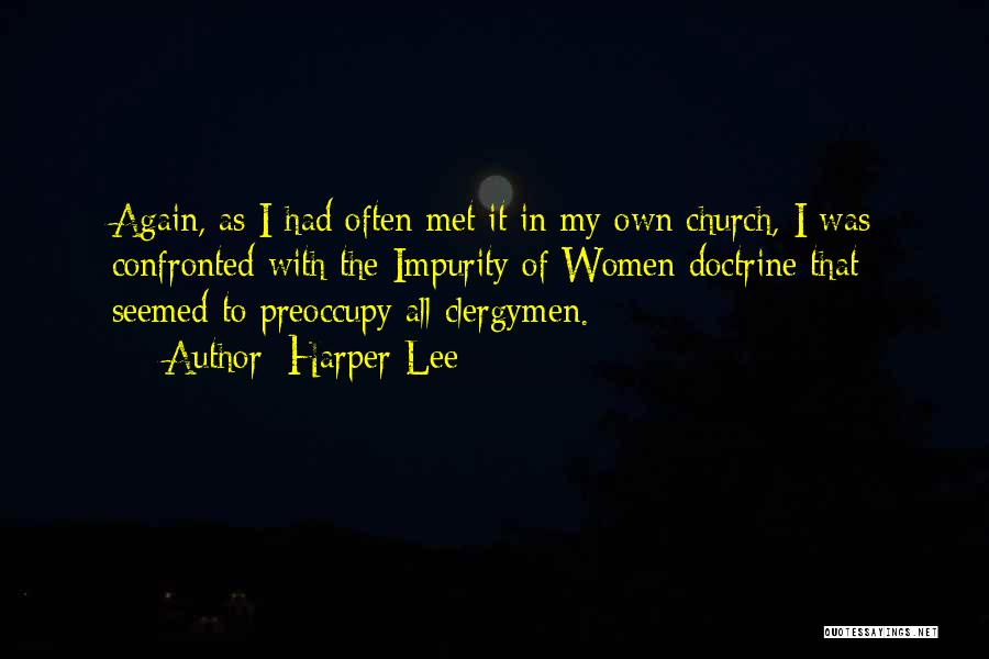 Harper Lee Quotes: Again, As I Had Often Met It In My Own Church, I Was Confronted With The Impurity Of Women Doctrine