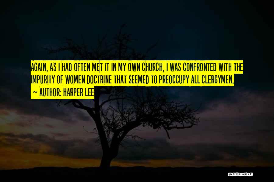 Harper Lee Quotes: Again, As I Had Often Met It In My Own Church, I Was Confronted With The Impurity Of Women Doctrine