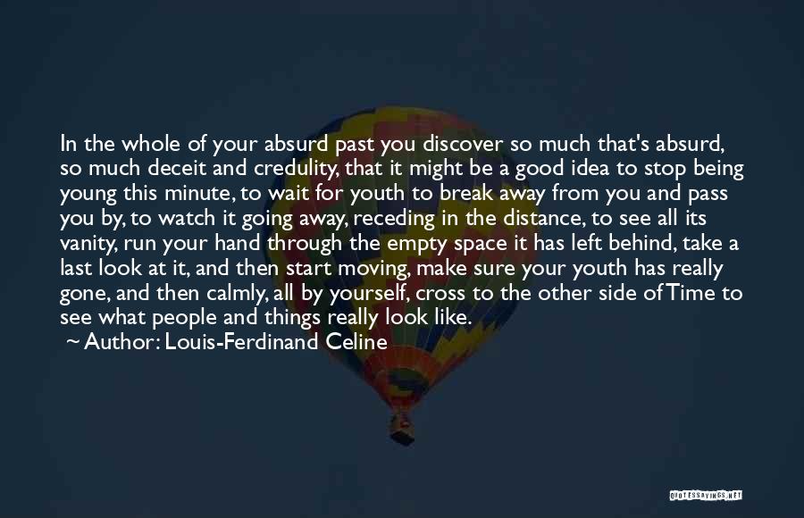 Louis-Ferdinand Celine Quotes: In The Whole Of Your Absurd Past You Discover So Much That's Absurd, So Much Deceit And Credulity, That It