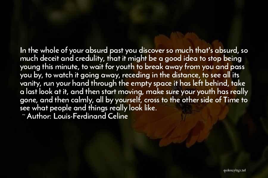 Louis-Ferdinand Celine Quotes: In The Whole Of Your Absurd Past You Discover So Much That's Absurd, So Much Deceit And Credulity, That It